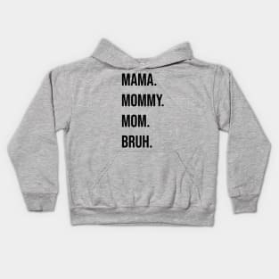 Mama. Mommy. Mom. Bruh. Kids Hoodie